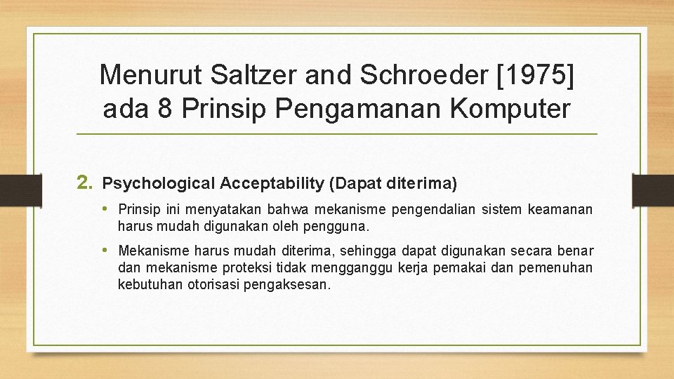 Menurut Saltzer and Schroeder [1975] ada 8 Prinsip Pengamanan Komputer 2. Psychological Acceptability (Dapat