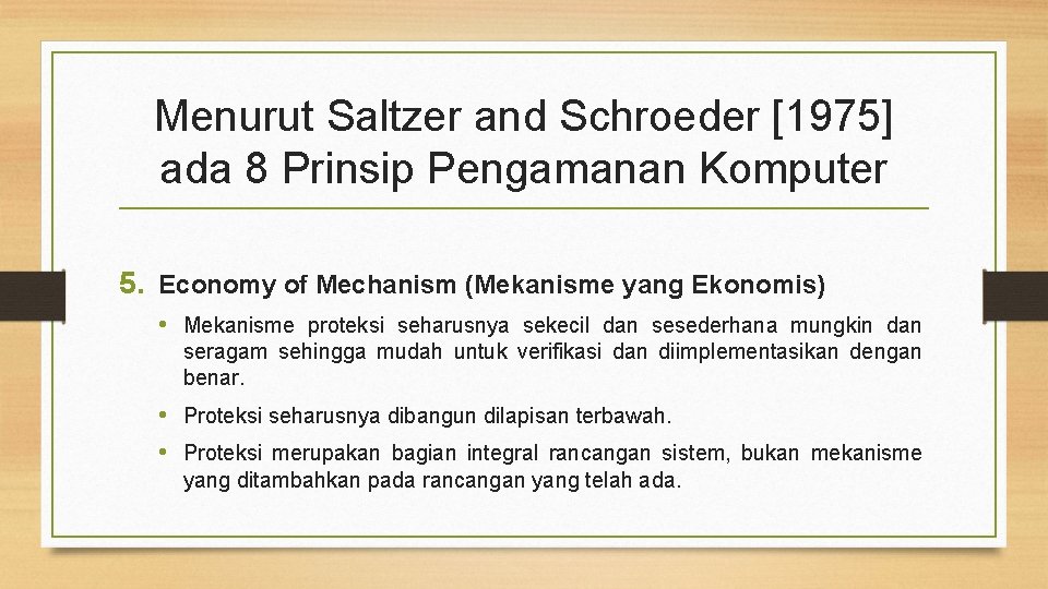 Menurut Saltzer and Schroeder [1975] ada 8 Prinsip Pengamanan Komputer 5. Economy of Mechanism