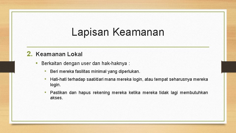 Lapisan Keamanan 2. Keamanan Lokal • Berkaitan dengan user dan hak-haknya : • Beri