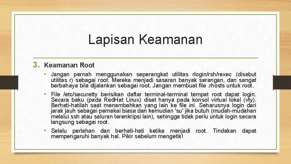 Lapisan Keamanan 3. Keamanan Root • Jangan pernah menggunakan seperangkat utilitas rlogin/rsh/rexec (disebut utilitas