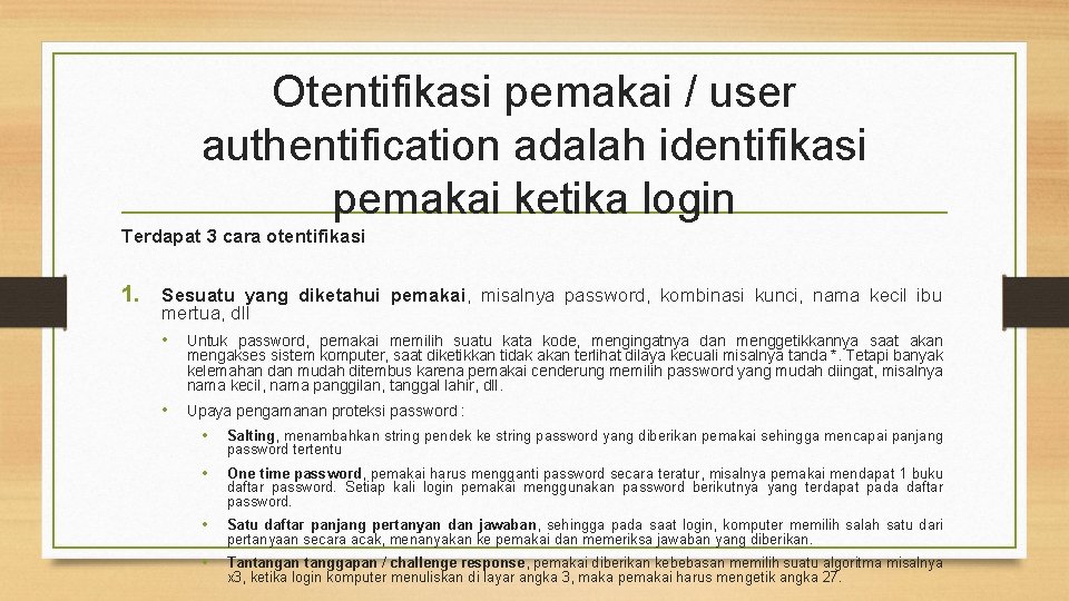 Otentifikasi pemakai / user authentification adalah identifikasi pemakai ketika login Terdapat 3 cara otentifikasi