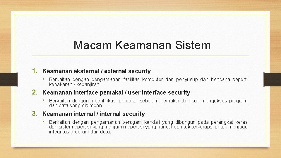 Macam Keamanan Sistem 1. Keamanan eksternal / external security • Berkaitan dengan pengamanan fasilitas