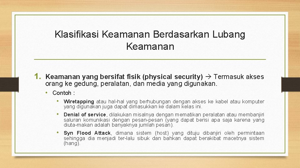Klasifikasi Keamanan Berdasarkan Lubang Keamanan 1. Keamanan yang bersifat fisik (physical security) Termasuk akses