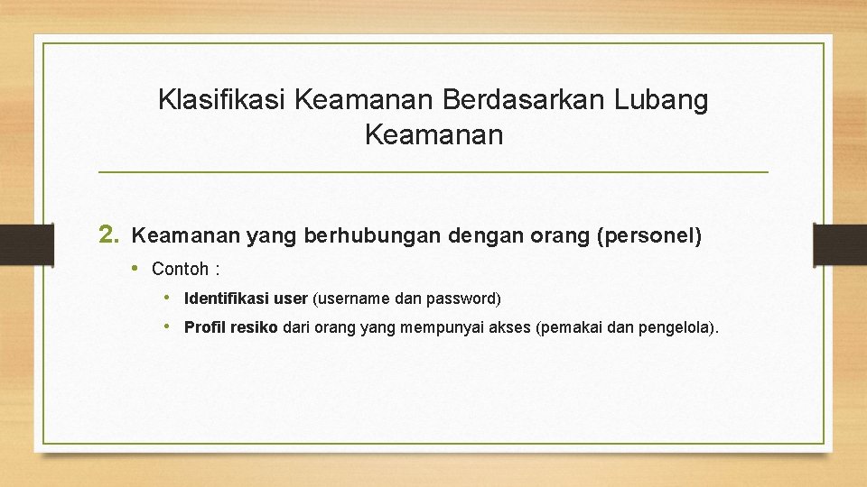 Klasifikasi Keamanan Berdasarkan Lubang Keamanan 2. Keamanan yang berhubungan dengan orang (personel) • Contoh