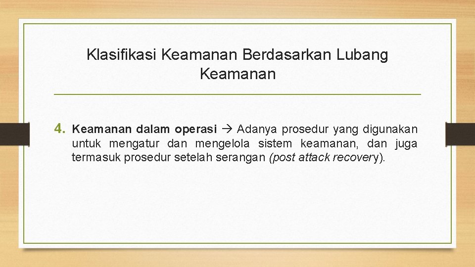 Klasifikasi Keamanan Berdasarkan Lubang Keamanan 4. Keamanan dalam operasi Adanya prosedur yang digunakan untuk