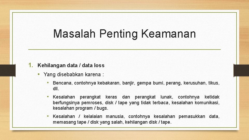 Masalah Penting Keamanan 1. Kehilangan data / data loss • Yang disebabkan karena :