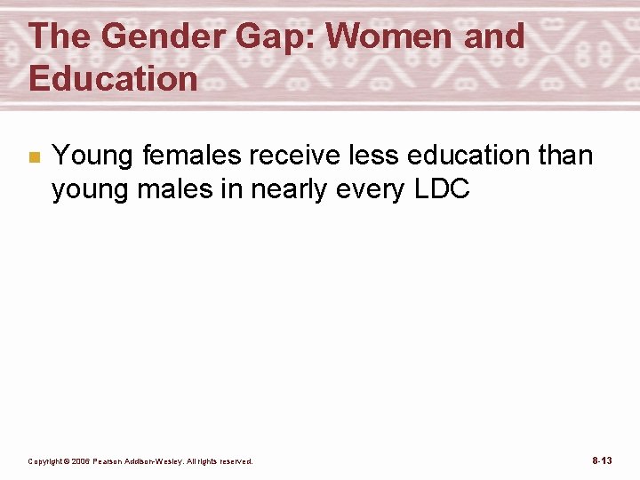 The Gender Gap: Women and Education n Young females receive less education than young