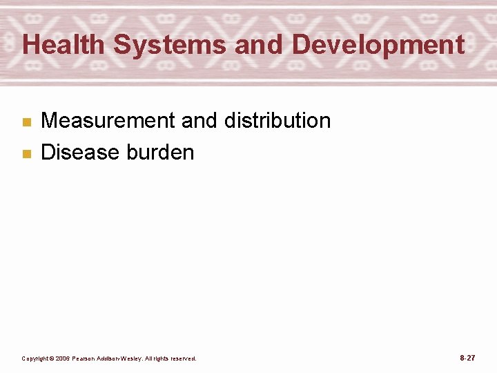 Health Systems and Development n n Measurement and distribution Disease burden Copyright © 2006