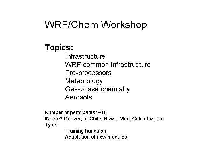 WRF/Chem Workshop Topics: Infrastructure WRF common infrastructure Pre-processors Meteorology Gas-phase chemistry Aerosols Number of