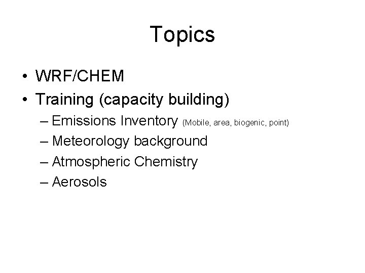 Topics • WRF/CHEM • Training (capacity building) – Emissions Inventory (Mobile, area, biogenic, point)