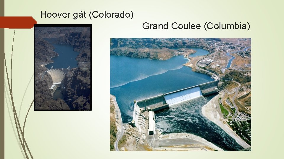 Hoover gát (Colorado) Grand Coulee (Columbia) 
