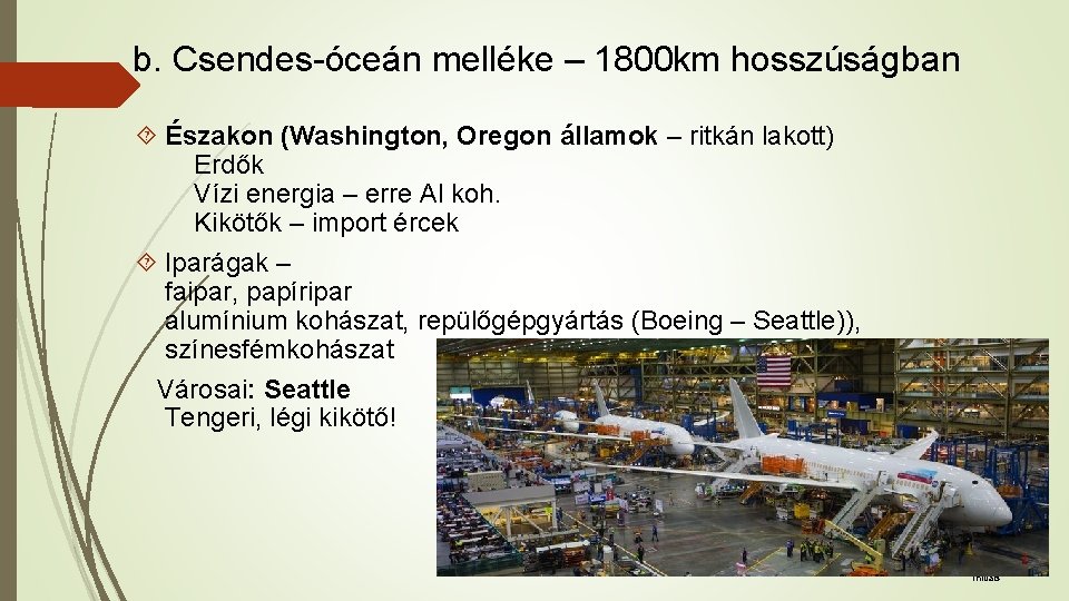b. Csendes-óceán melléke – 1800 km hosszúságban Északon (Washington, Oregon államok – ritkán lakott)