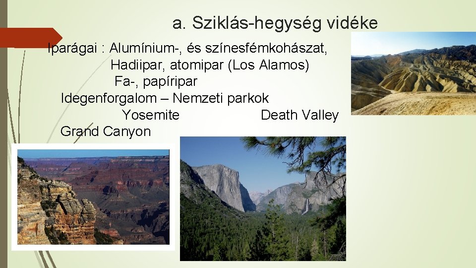 a. Sziklás-hegység vidéke Iparágai : Alumínium-, és színesfémkohászat, Hadiipar, atomipar (Los Alamos) Fa-, papíripar