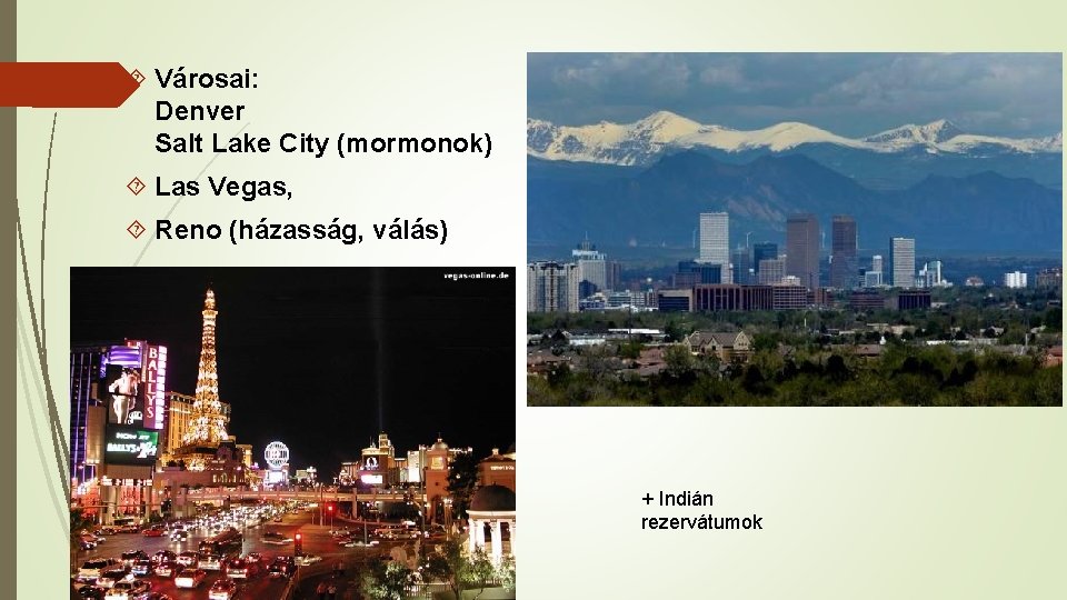  Városai: Denver Salt Lake City (mormonok) Las Vegas, Reno (házasság, válás) + Indián