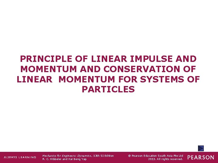 PRINCIPLE OF LINEAR IMPULSE AND MOMENTUM AND CONSERVATION OF LINEAR MOMENTUM FOR SYSTEMS OF