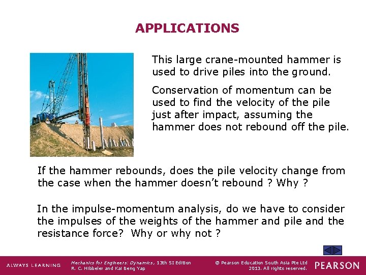 APPLICATIONS This large crane-mounted hammer is used to drive piles into the ground. Conservation