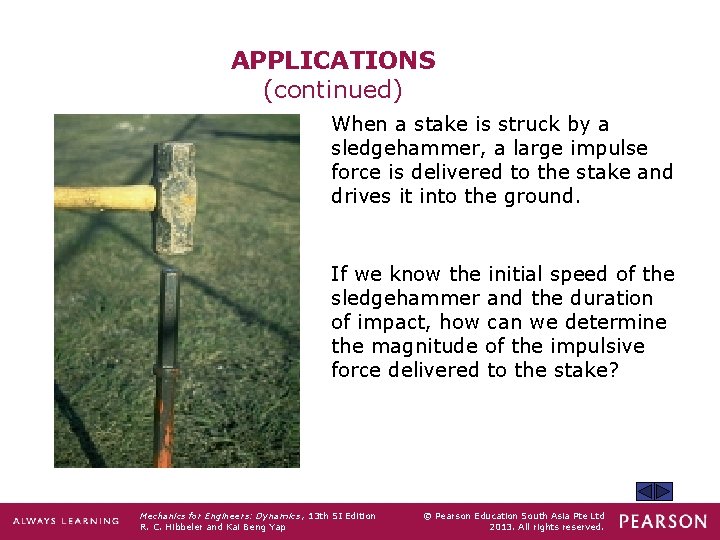 APPLICATIONS (continued) When a stake is struck by a sledgehammer, a large impulse force