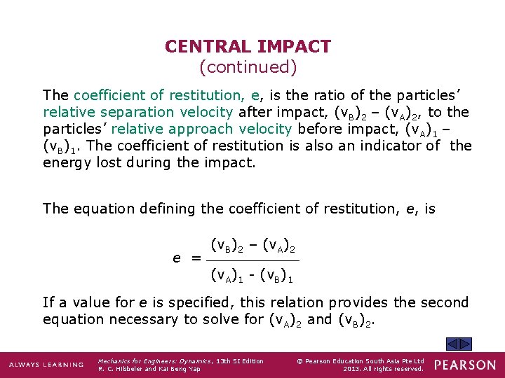 CENTRAL IMPACT (continued) The coefficient of restitution, e, is the ratio of the particles’
