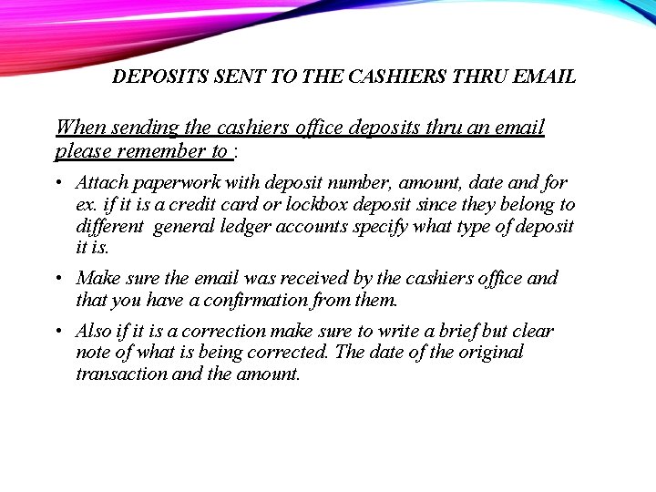 DEPOSITS SENT TO THE CASHIERS THRU EMAIL When sending the cashiers office deposits thru
