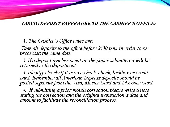 TAKING DEPOSIT PAPERWORK TO THE CASHIER’S OFFICE: 1. The Cashier’s Office rules are: Take
