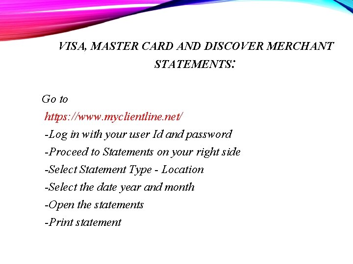 VISA, MASTER CARD AND DISCOVER MERCHANT STATEMENTS: Go to https: //www. myclientline. net/ -Log