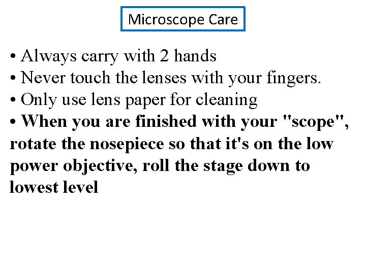Microscope Care • Always carry with 2 hands • Never touch the lenses with Microscope Care • Always carry with 2 hands • Never touch the lenses with