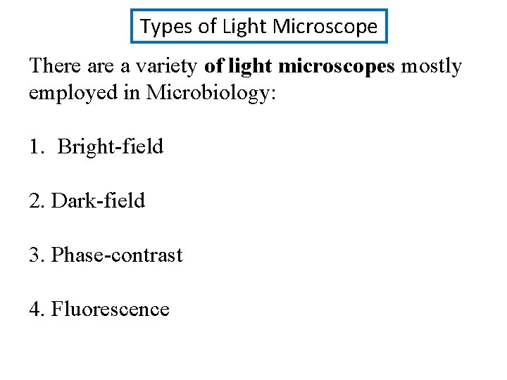 Types of Light Microscope There a variety of light microscopes mostly employed in Microbiology: Types of Light Microscope There a variety of light microscopes mostly employed in Microbiology: