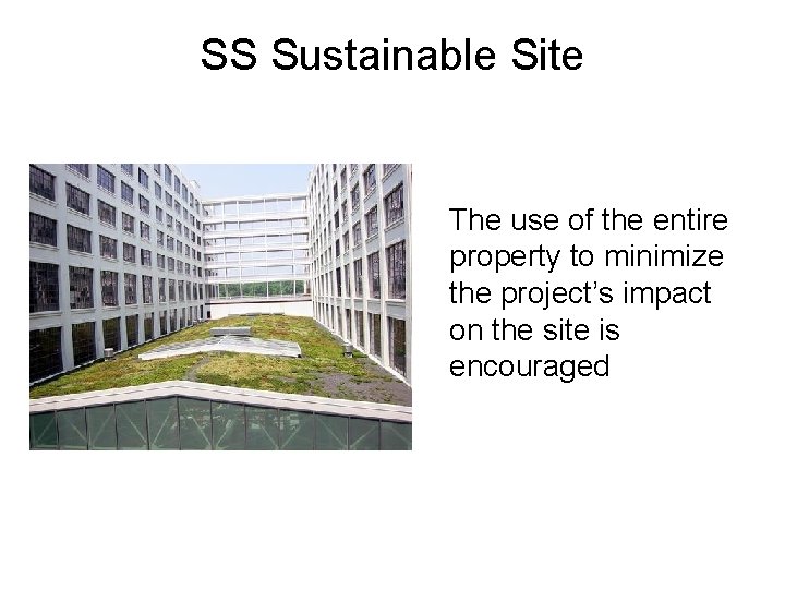 SS Sustainable Site The use of the entire property to minimize the project’s impact