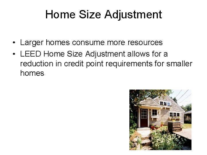 Home Size Adjustment • Larger homes consume more resources • LEED Home Size Adjustment