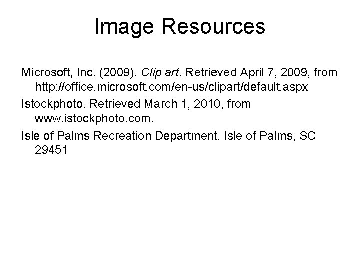 Image Resources Microsoft, Inc. (2009). Clip art. Retrieved April 7, 2009, from http: //office.