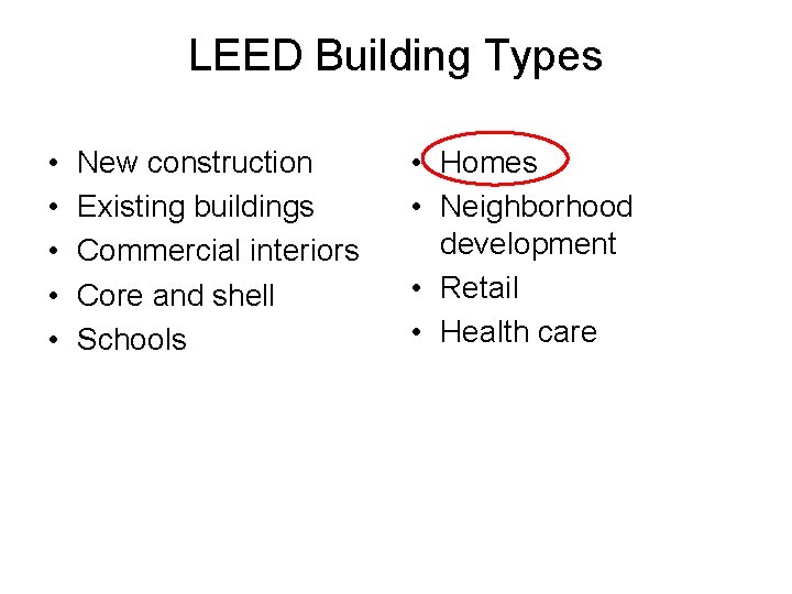 LEED Building Types • • • New construction Existing buildings Commercial interiors Core and