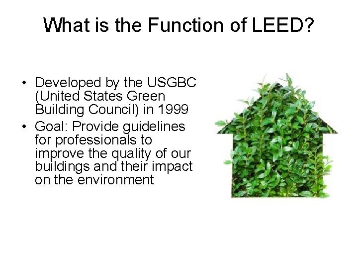 What is the Function of LEED? • Developed by the USGBC (United States Green