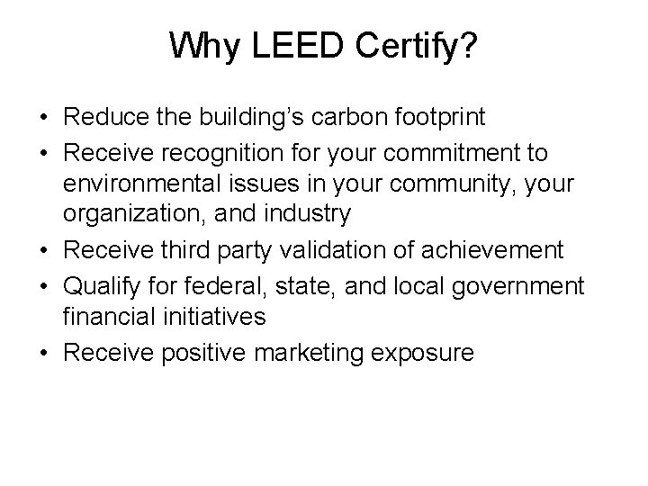 Why LEED Certify? • Reduce the building’s carbon footprint • Receive recognition for your