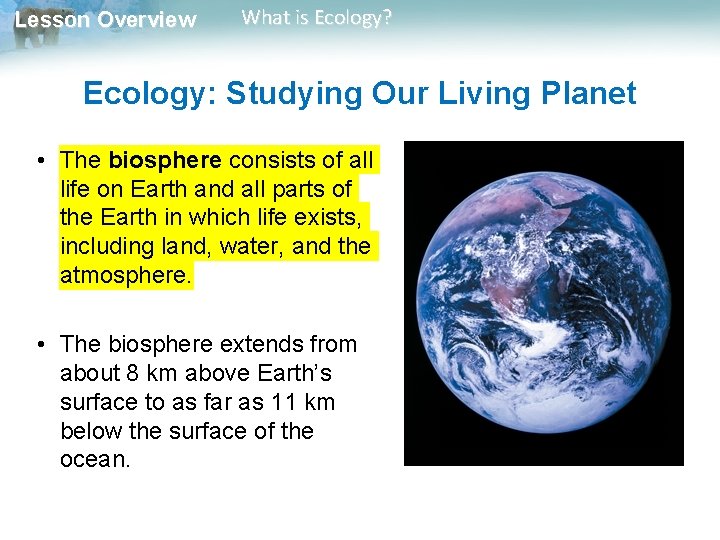 Lesson Overview What is Ecology? Ecology: Studying Our Living Planet • The biosphere consists