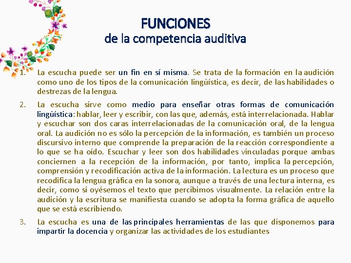 FUNCIONES de la competencia auditiva 1. 2. 3. La escucha puede ser un fin FUNCIONES de la competencia auditiva 1. 2. 3. La escucha puede ser un fin