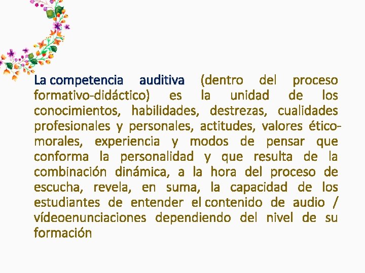 La competencia auditiva (dentro del proceso formativo-didáctico) es la unidad de los conocimientos, habilidades, La competencia auditiva (dentro del proceso formativo-didáctico) es la unidad de los conocimientos, habilidades,
