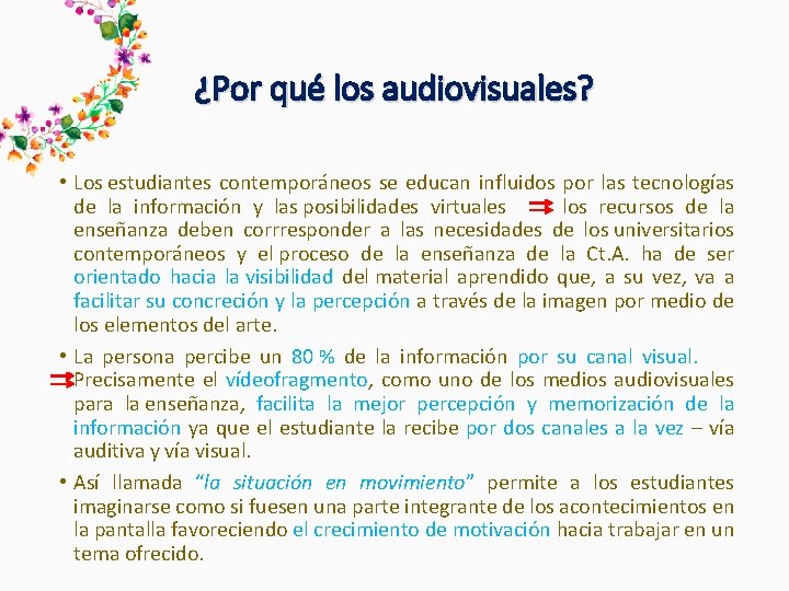 ¿Por qué los audiovisuales? • Los estudiantes contemporáneos se educan influidos por las tecnologías ¿Por qué los audiovisuales? • Los estudiantes contemporáneos se educan influidos por las tecnologías