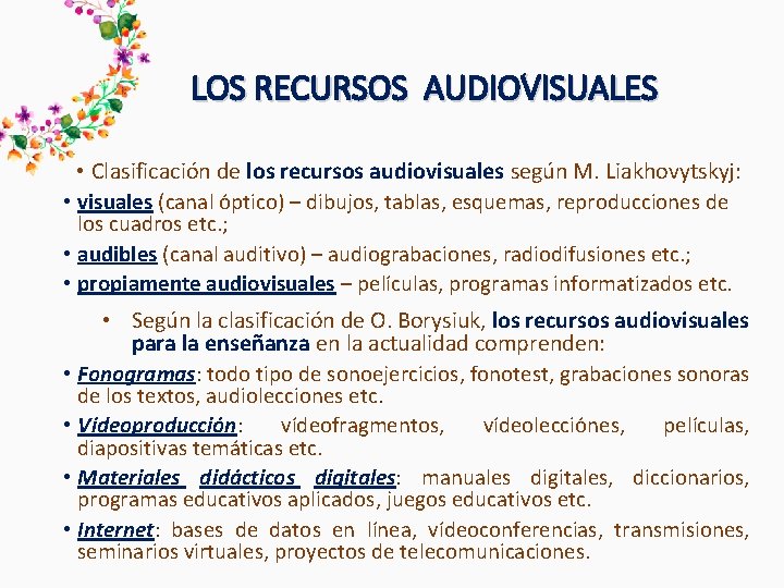 LOS RECURSOS AUDIOVISUALES • Clasificación de los recursos audiovisuales según M. Liakhovytskyj: • visuales LOS RECURSOS AUDIOVISUALES • Clasificación de los recursos audiovisuales según M. Liakhovytskyj: • visuales