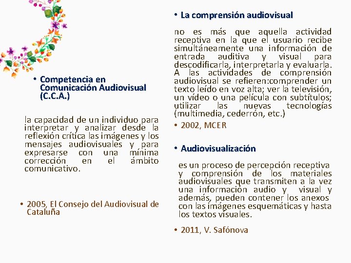 • La comprensión audiovisual • Competencia en Comunicación Audiovisual (C. C. A. ) • La comprensión audiovisual • Competencia en Comunicación Audiovisual (C. C. A. )