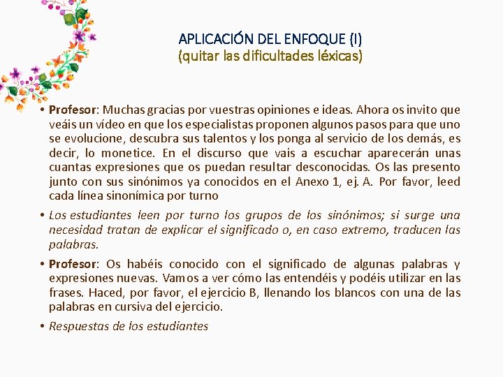 APLICACIÓN DEL ENFOQUE (I) (quitar las dificultades léxicas) • Profesor: Muchas gracias por vuestras APLICACIÓN DEL ENFOQUE (I) (quitar las dificultades léxicas) • Profesor: Muchas gracias por vuestras