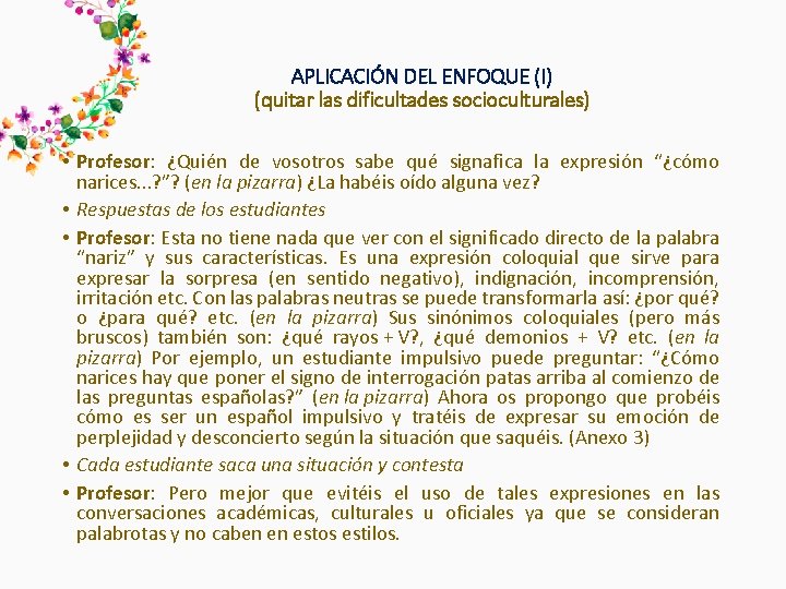 APLICACIÓN DEL ENFOQUE (I) (quitar las dificultades socioculturales) • Profesor: ¿Quién de vosotros sabe APLICACIÓN DEL ENFOQUE (I) (quitar las dificultades socioculturales) • Profesor: ¿Quién de vosotros sabe