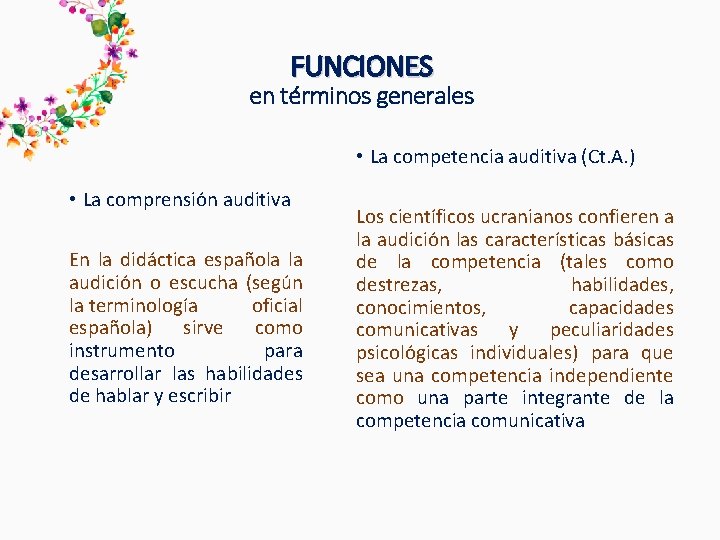 FUNCIONES en términos generales • La competencia auditiva (Ct. A. ) • La comprensión FUNCIONES en términos generales • La competencia auditiva (Ct. A. ) • La comprensión
