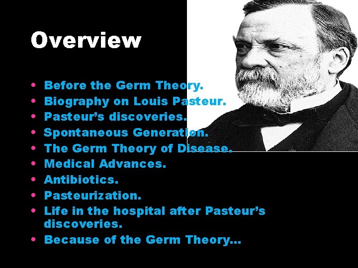 Overview • • • Before the Germ Theory. Biography on Louis Pasteur’s discoveries. Spontaneous