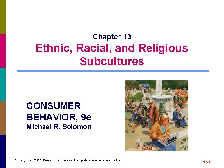 Chapter 13 Ethnic, Racial, and Religious Subcultures CONSUMER BEHAVIOR, 9 e Michael R. Solomon