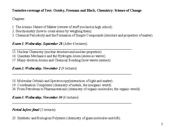 Tentative coverage of Text: Oxtoby, Freeman and Block, Chemistry: Science of Change Chapters 1.