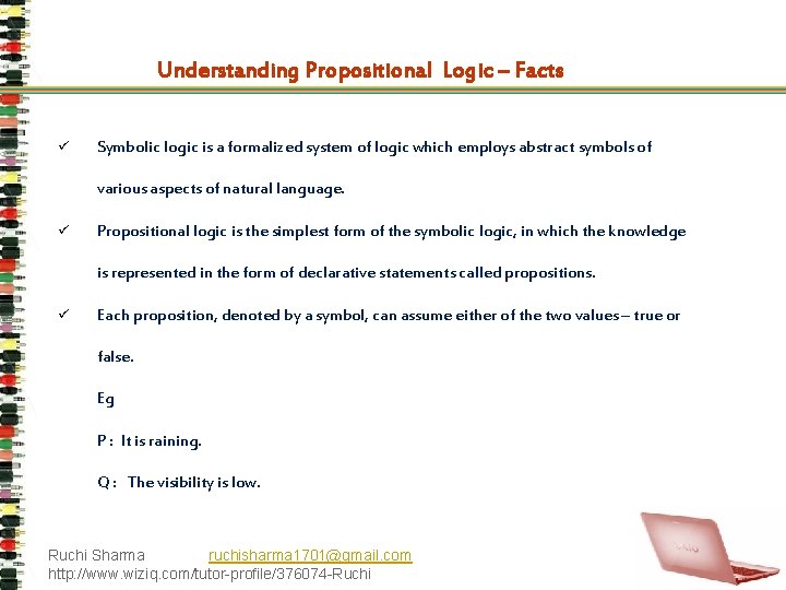 Understanding Propositional Logic – Facts ü Symbolic logic is a formalized system of logic