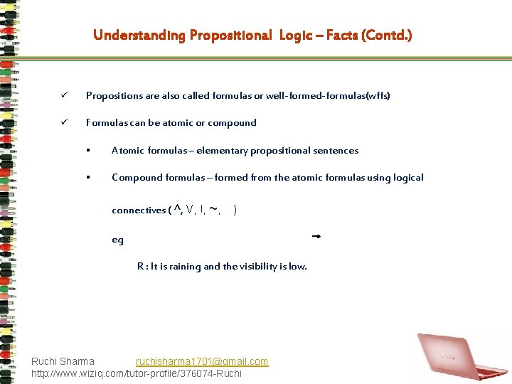Understanding Propositional Logic – Facts (Contd. ) ü Propositions are also called formulas or