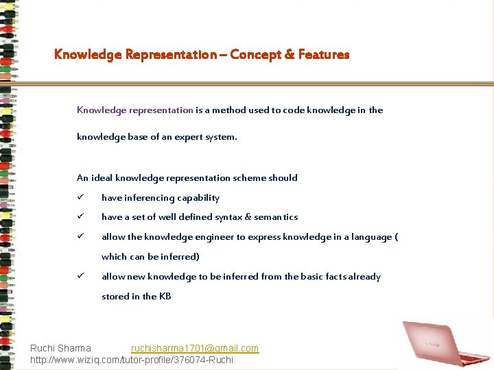 Knowledge Representation – Concept & Features Knowledge representation is a method used to code