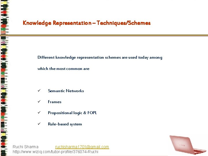Knowledge Representation – Techniques/Schemes Different knowledge representation schemes are used today among which the