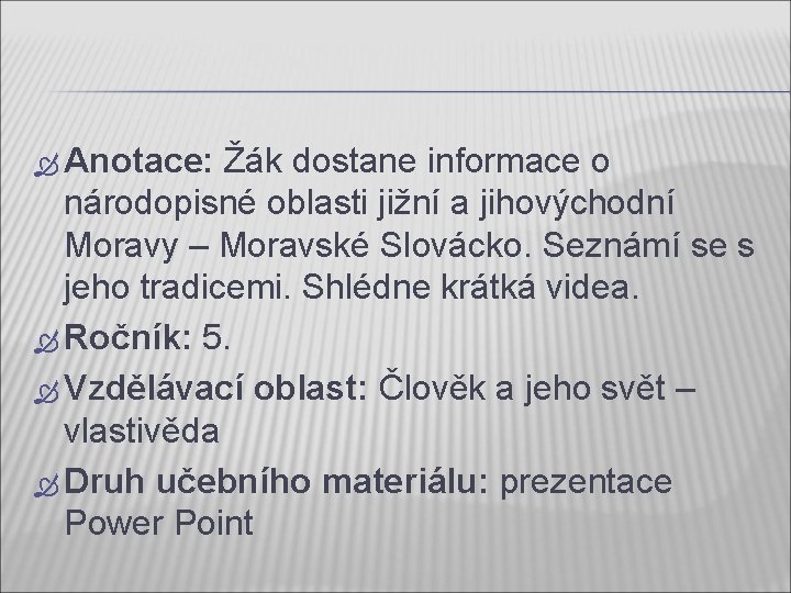  Anotace: Žák dostane informace o národopisné oblasti jižní a jihovýchodní Moravy – Moravské